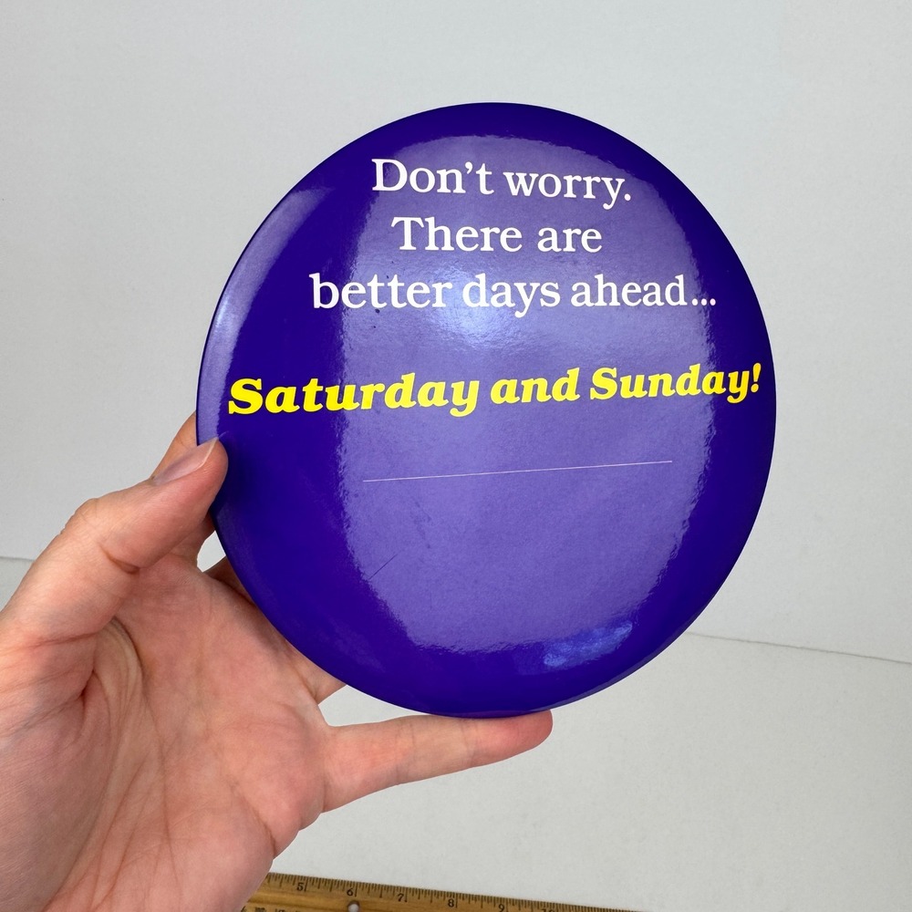 Large Big Purple Funny Novelty Pinback Button Better Days Ahead Saturday Sunday